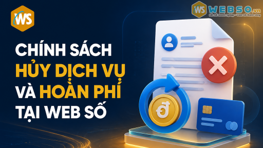 Chính Sách Hủy Dịch Vụ Và Hoàn Phí Tại Web Số